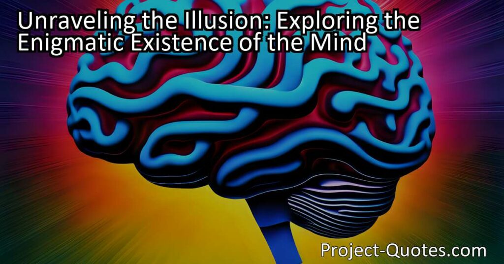 Unraveling the Illusion: Exploring the Enigmatic Existence of the Mind takes us on a captivating journey to question the reality of our own minds. Through the wisdom of Bodhidharma