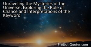 In Unraveling the Mysteries of the Universe: Exploring the Role of Chance and Interpretations
