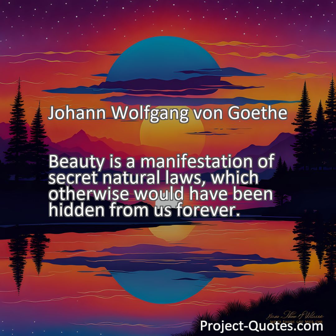 Freely Shareable Quote Image Beauty is a manifestation of secret natural laws, which otherwise would have been hidden from us forever.