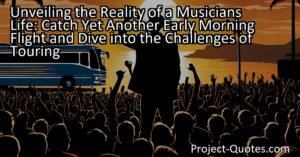 Unveiling the Reality of a Musician's Life: Catch Yet Another Early Morning Flight and Dive into the Challenges of Touring