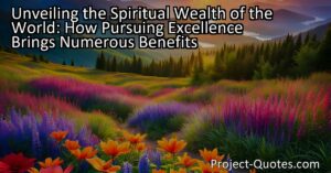 The pursuit of excellence brings forth numerous benefits for individuals and society as a whole. It fosters qualities such as discipline