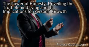 The Power of Honesty: Unveiling the Truth Behind Lying and Its Implications for Personal Growth