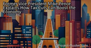 Former Vice President Mike Pence sure thinks that tax cuts can boost the economy. He believes that when tax rates are lowered