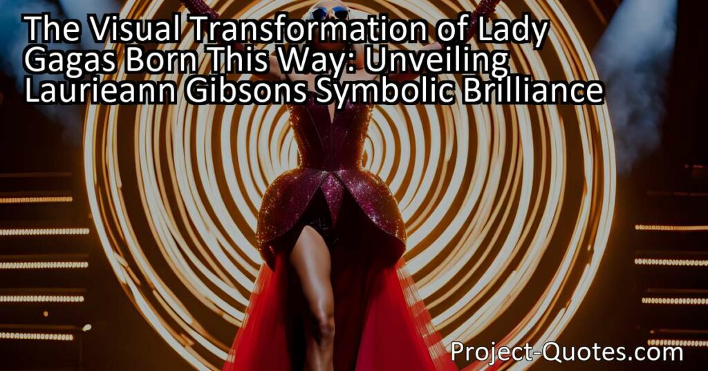 The Visual Transformation of Lady Gaga's "Born This Way": Unveiling Laurieann Gibson's Symbolic Brilliance