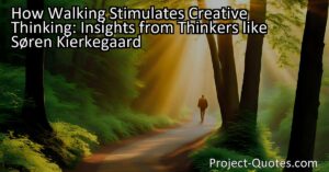 How Walking Stimulates Creative Thinking: Insights from Thinkers like Søren Kierkegaard