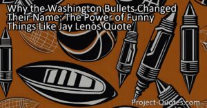 Find out why the Washington Bullets decided to change their name and the power that names have in shaping our perceptions. Comedian Jay Leno's funny quote about the team highlights the importance of choosing the right name