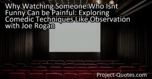Why Watching Someone Who Isn't Funny Can be Painful: Exploring Comedic Techniques Like Observation with Joe Rogan