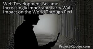 Larry Wall's Impact on the World Through Perl highlights the significant role that Perl has played in the expanding field of web development. As the creator of Perl