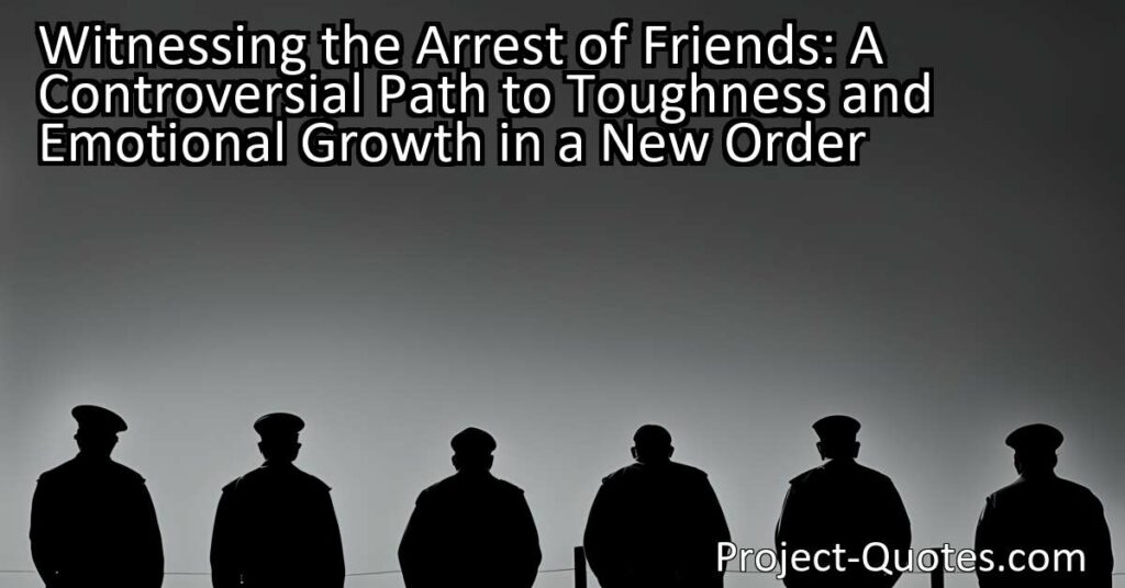 Witnessing the arrest of friends: exploring the controversial idea of toughening through adversity.