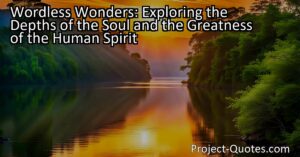 Explore the depths of the soul and the greatness of the human spirit through wordless wonders that carry us forward. While words are powerful tools