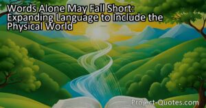Words Alone May Fall Short: Expanding Language to Include the Physical World