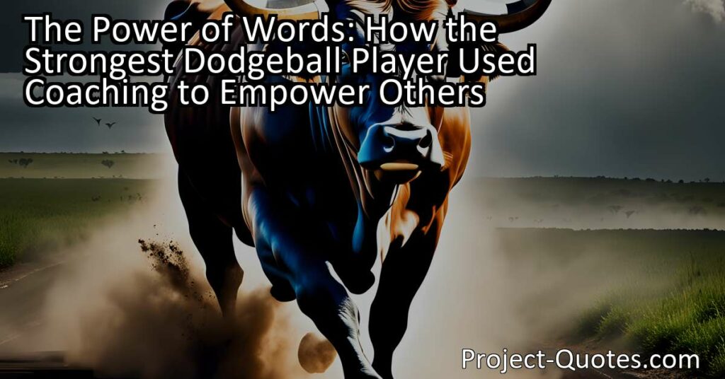 In "The Power of Words: How the Strongest Dodgeball Player Used Coaching to Empower Others