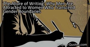 The Allure of Writing: Why Men Are Attracted to Women Who Transcend Gender Boundaries