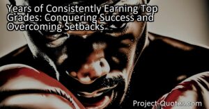 The content titled "Years of Consistently Earning Top Grades: Conquering Success and Overcoming Setbacks" explores the concept of achieving success and facing unexpected obstacles. It highlights the importance of resilience