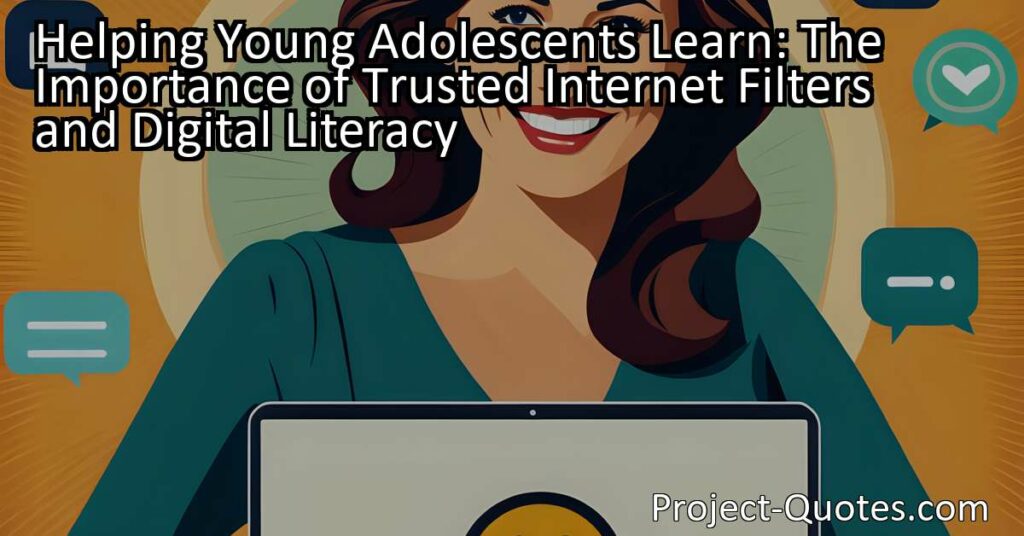 Helping Young Adolescents Learn: The Importance of Trusted Internet Filters and Digital Literacy